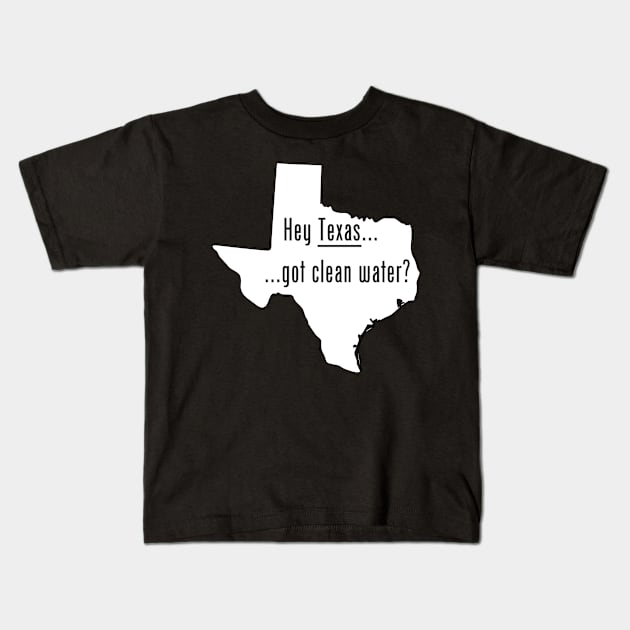 Texas - Got Clean Water Kids T-Shirt by CleanWater2019